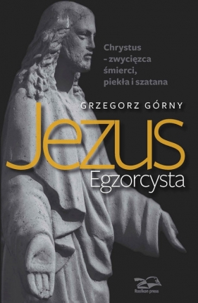 Jezus Egzorcysta - Górny Grzegorz