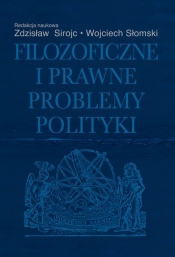 Filozoficzne i prawne problemy polityki - Sirojć Zdzisław, Słomski Wojciech (red.)