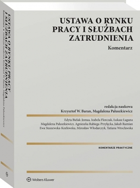 Ustawa o rynku pracy i służbach zatrudnienia. Komentarz - Krzysztof Wojciech Baran, Magdalena Paluszkiewicz