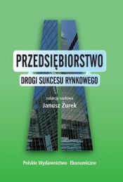 Przedsiębiorstwo Drogi sukcesu rynkowego - Żurek Janusz