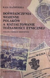 Doświadczenia wojenne polaków a kształtowanie tożsamości etnicznej - Kaja Kaźmierska