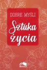 Dobre myśli. Sztuka życia Opracowanie zbiorowe