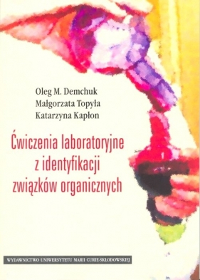 Ćwiczenia laboratoryjne z identyfikacji związków organicznych - Demchuk Oleg M., Topyła Małgorzata, Kapłon Katarzyna