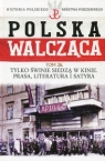 Polska Walcząca Historia Polskiego Państwa Podziemnego Tom 26 Tylko świnie Ignatowicz Aneta