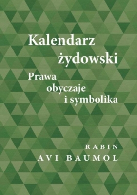 Kalendarz żydowski. Prawa, obyczaje i symbolika - Avi Baumol