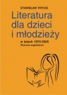 Literatura dla dzieci i młodzieży w latach 1970-2005 Wybrane zagadnienia Frycie Stanisław