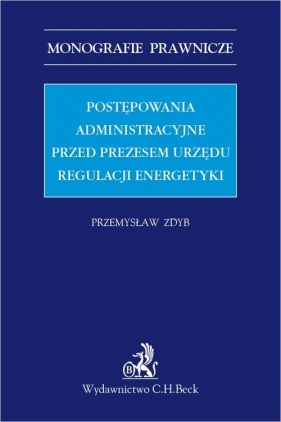 Postępowania administracyjne przed Prezesem Urzędu Regulacji Energetyki - Przemysław Zdyb