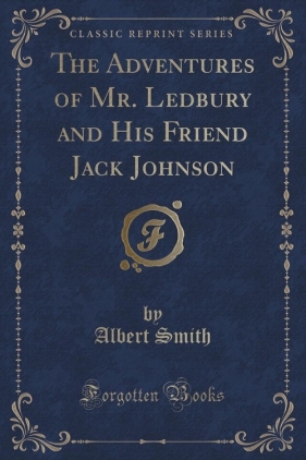 The Adventures of Mr. Ledbury and His Friend Jack Johnson (Classic Reprint) - Smith Albert