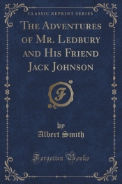 The Adventures of Mr. Ledbury and His Friend Jack Johnson (Classic Reprint)