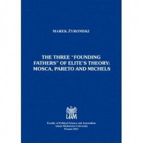 The three “founding fathers” of elite’s theory: Mosca, Pareto and Michels - Marek Żyromski