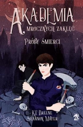 Próby śmierci. Akademia Mrocznych Zaklęć. Tom 1 - Shannon Mayer, Breene K.F.