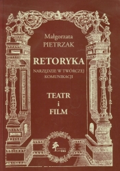Retoryka Narzędzie w twórczej komunikacji Teatr i film - Pietrzak Małgorzata