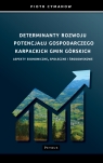 Determinanty rozwoju potencjału gospodarczego Karpackich Gmin Górskich Aspekty Piotr Cymanow