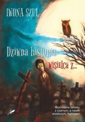 Dziwna historia wisielca z… - Iwona Szul