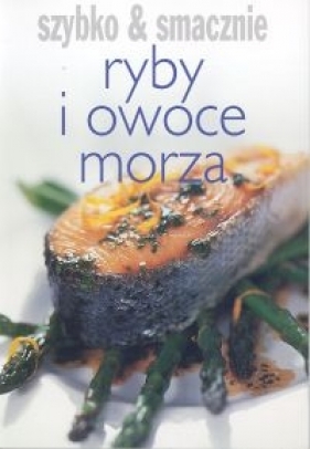 Szybko i smacznie Ryby i owoce morza