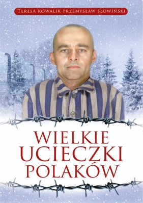 Wielkie ucieczki Polaków - Słowiński Przemysław, Kowalik Teresa