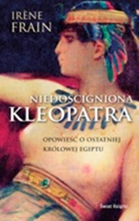 Niedościgniona Kleopatra - Irène Frain