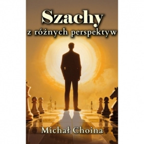 Szachy z różnych perspektyw - Michał Choina