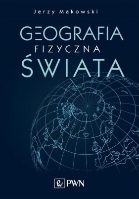 Geografia fizyczna świata (Uszkodzona okładka) - Jerzy Makowski