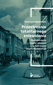 Przestrzenie totalitarnego zniewolenia - Katarzyna Bałżewska