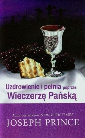 Uzdrowienie i pełnia poprzez Wieczerzę Pańską - Joseph Prince