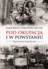 Pod okupacją i w powstaniu Wspomnienia konspiracyjne Czerwińska-Buczek Małgorzata
