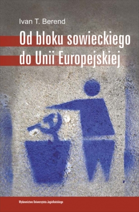 Od bloku sowieckiego do Unii Europejskiej - Iván T. Berend