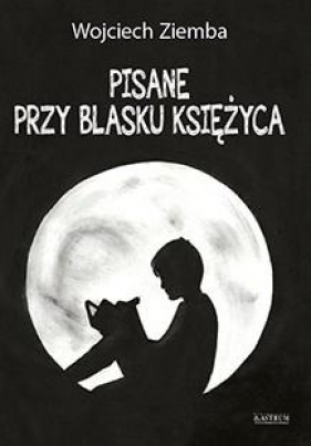Pisane przy blasku księżyca - Wojciech Ziemba