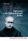 Wybrany przez Niepokalaną Opowieść o św. Maksymilianie Kolbe Spiss Maria