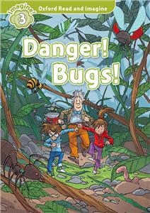 Oxford Read and Imagine 3 Danger! Bugs!