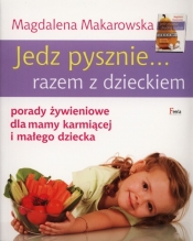 Jedz pysznie... razem z dzieckiem - Makarowska Magdalena