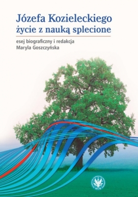 Józefa Kozieleckiego życie z nauką splecione - Maryla Goszczyńska