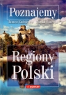 Poznajemy Regiony Polski Kuźnieców Janusz, Sanecka Monika