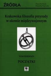Krakowska filozofia przyrody w okresie międzywojennym Tom 1 - <br />