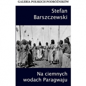 Na ciemnych wodach Paragwaju - Stefan Barszczewski