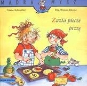 Mądra Mysz. Zuzia piecze pizzę - Eva Wenzel-Bürger, Liane Schneider