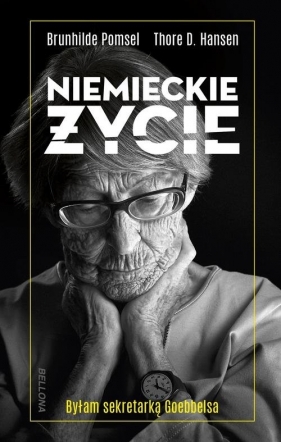 Niemieckie życie Byłam sekretarką Goebbelsa - Brunhilde Pomsel, Thore D. Hansen