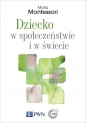 Dziecko w społeczeństwie i w świecie. Wybór przemówień i tekstów - Maria Montessori