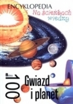 Na ścieżkach wiedzy. Encyklopedia. 100 Gwiazd i planet - Krzysztof Jędrzejewski