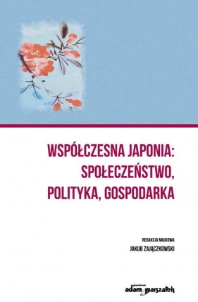 Współczesna Japonia: społeczeństwo, polityka, gospodarka - Jakub Zajączkowski