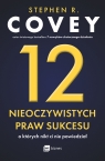 12 nieoczywistych praw sukcesu, o których nikt ci nie powiedział Stephen R. Covey
