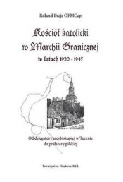 Kościół katolicki w Marchii Granicznej w latach 1920-1945 - Prejs Roland