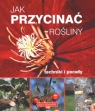 Jak przycinać rośliny Techniki i porady