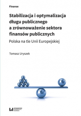 Stabilizacja i optymalizacja długu publicznego a zrównoważenie sektora finansów publicznych - Uryszek Tomasz