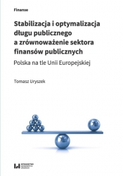 Stabilizacja i optymalizacja długu publicznego a zrównoważenie sektora finansów publicznych - Uryszek Tomasz