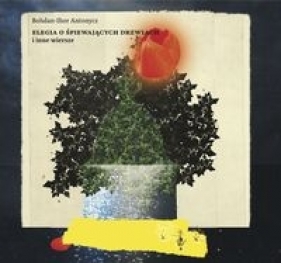 Elegia o śpiewających drzwiach i inne wiersze - Bohdan-Ihor Antonycz