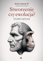 Stworzenie czy ewolucja? Dylemat katolika - Michał Chaberek Op, Tomasz Rowiński