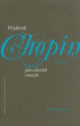 Fryderyk Chopin jako człowiek i muzyk - Frederick Niecks