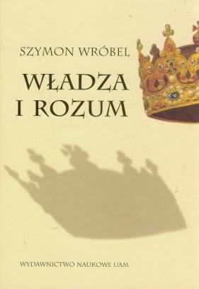 Władza i rozum - Wróbel Szymon<br />