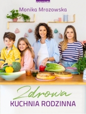 Zdrowa kuchnia rodzinna - Mrozowska Monika